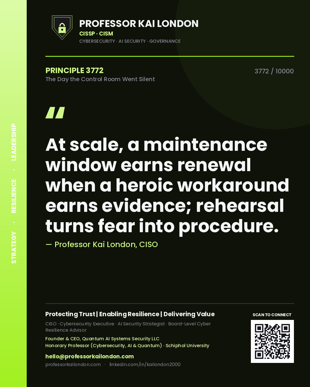 Quote card by Professor Kai London reading 'At scale, a maintenance window earns renewal when a heroic workaround earns evidence; rehearsal turns fear into procedure.'. From the book The Day the Control Room Went Silent.