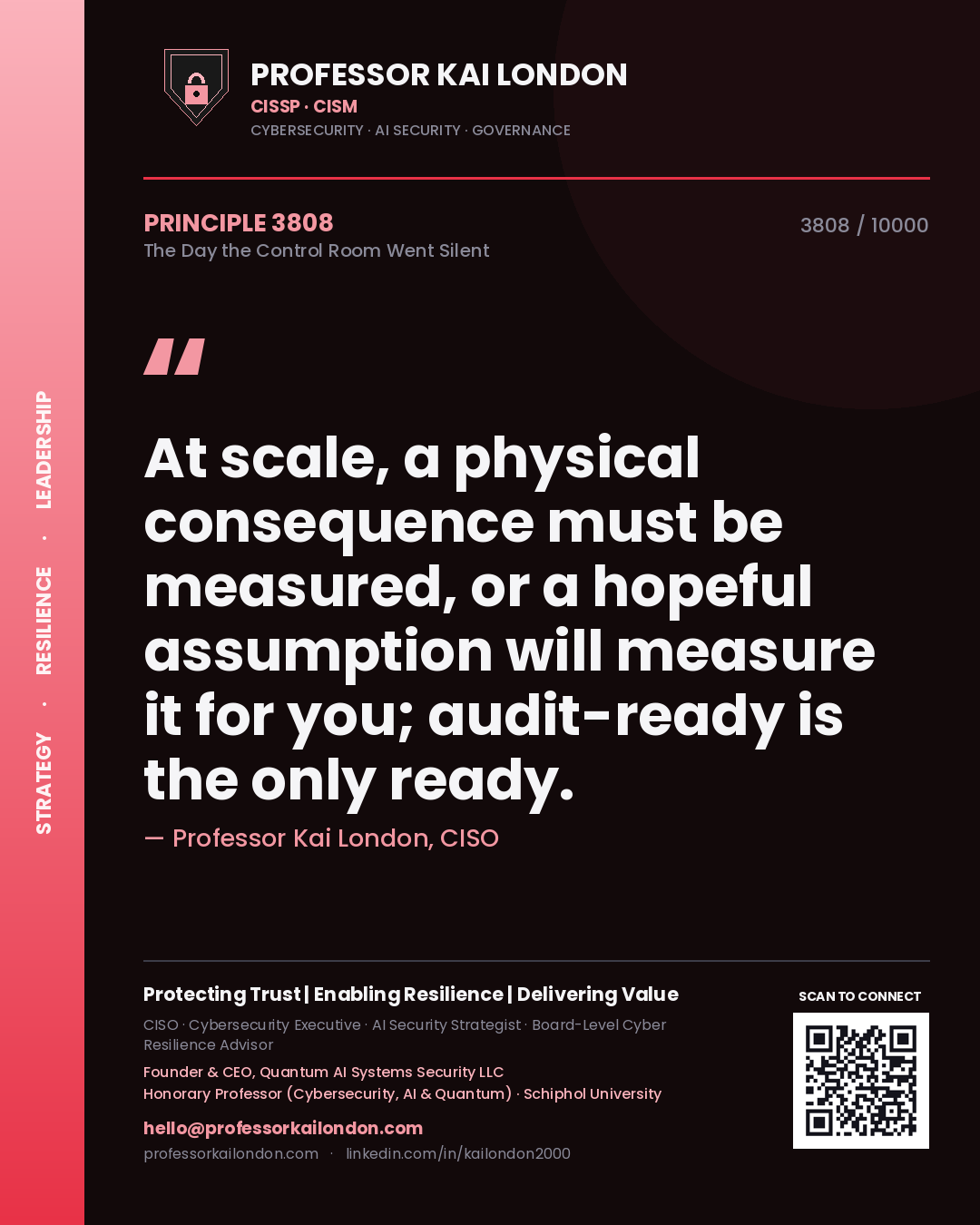 Quote card by Professor Kai London reading 'At scale, a physical consequence must be measured, or a hopeful assumption will measure it for you; audit-ready is the only ready.'. From the book The Day the Control Room Went Silent.