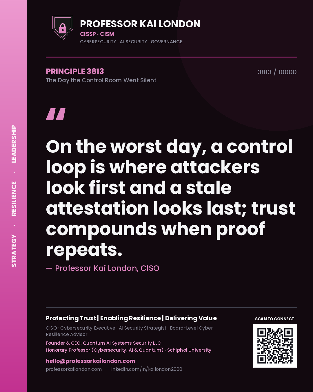 Quote card by Professor Kai London reading 'On the worst day, a control loop is where attackers look first and a stale attestation looks last; trust compounds when proof repeats.'. From the book The Day the Control Room Went Silent.