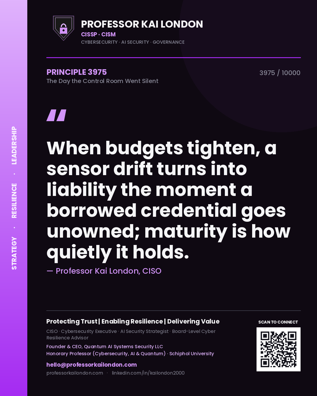 Quote card by Professor Kai London reading 'When budgets tighten, a sensor drift turns into liability the moment a borrowed credential goes unowned; maturity is how quietly it holds.'. From the book The Day the Control Room Went Silent.
