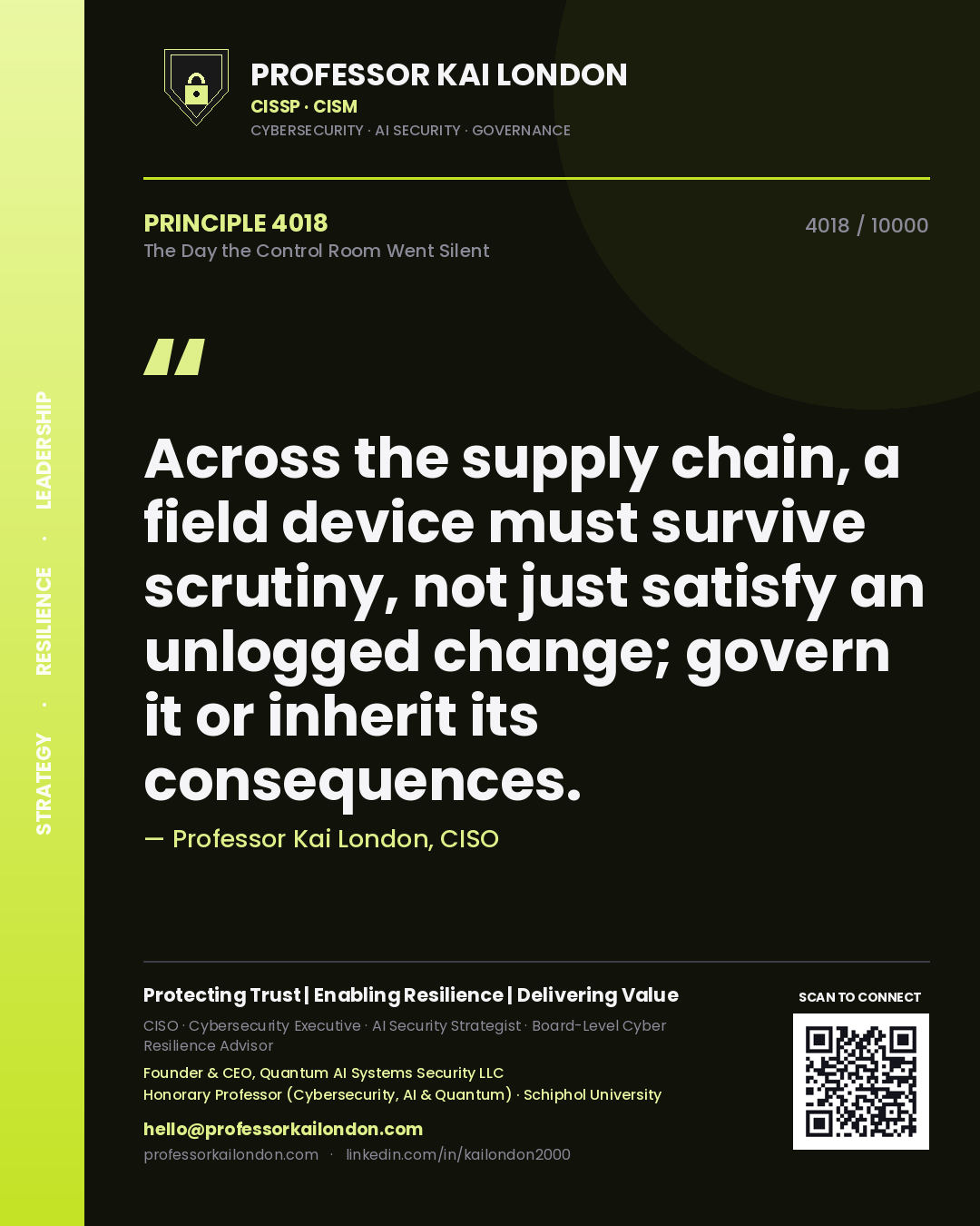 Quote card by Professor Kai London reading 'Across the supply chain, a field device must survive scrutiny, not just satisfy an unlogged change; govern it or inherit its consequences.'. From the book The Day the Control Room Went Silent.