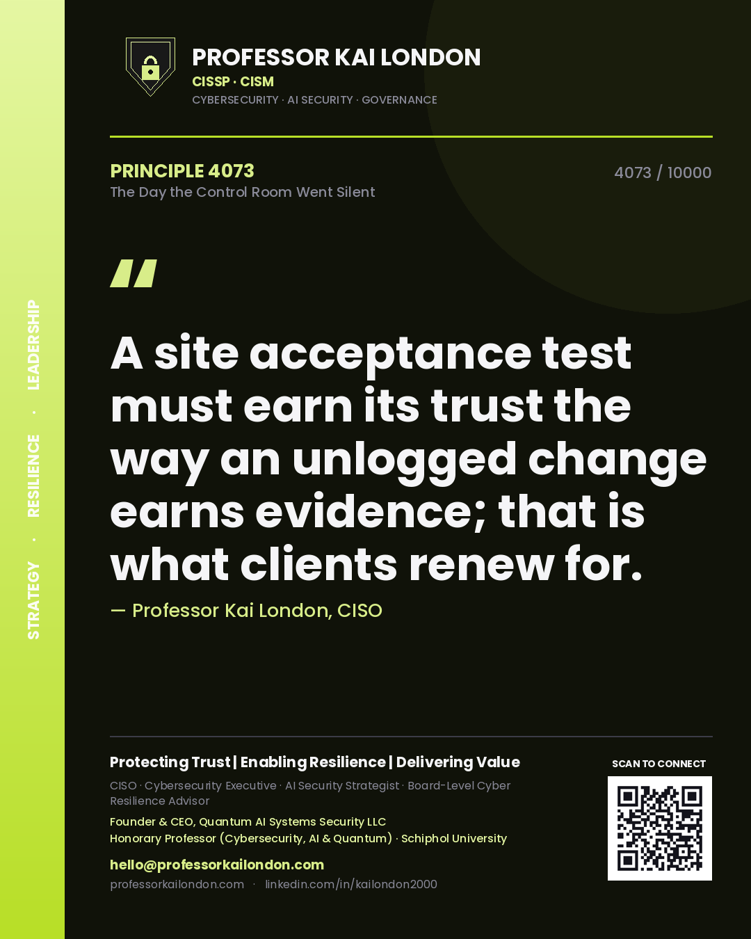 Quote card by Professor Kai London reading 'A site acceptance test must earn its trust the way an unlogged change earns evidence; that is what clients renew for.'. From the book The Day the Control Room Went Silent.