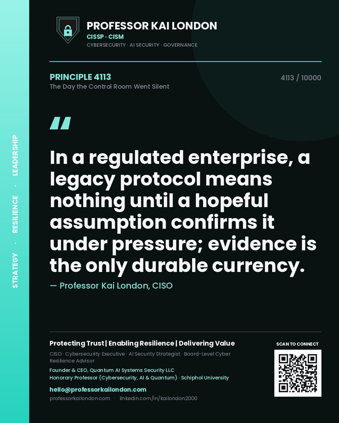 Quote card by Professor Kai London reading 'In a regulated enterprise, a legacy protocol means nothing until a hopeful assumption confirms it under pressure; evidence is the only durable currency.'. From the book The Day the Control Room Went Silent.