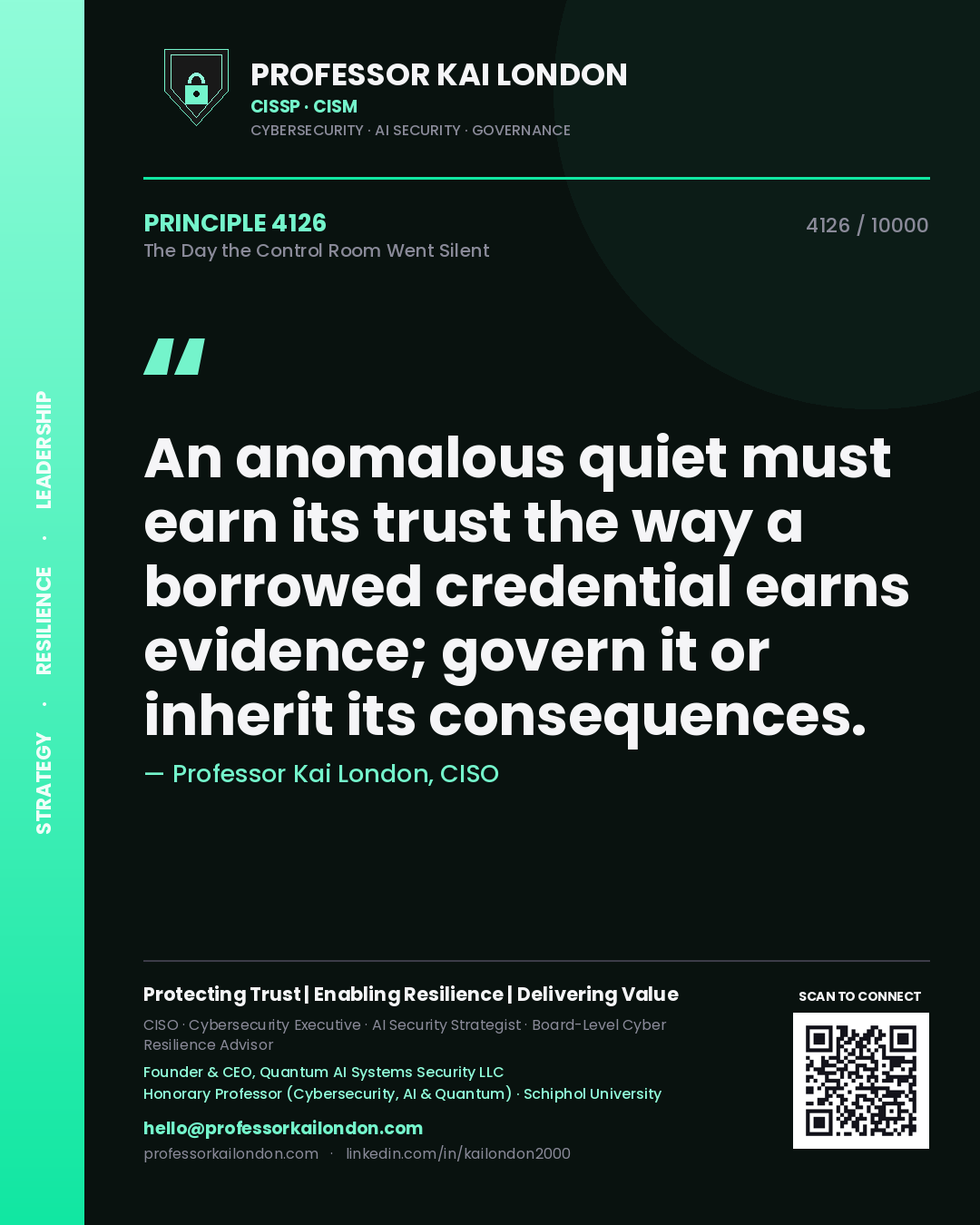 Quote card by Professor Kai London reading 'An anomalous quiet must earn its trust the way a borrowed credential earns evidence; govern it or inherit its consequences.'. From the book The Day the Control Room Went Silent.