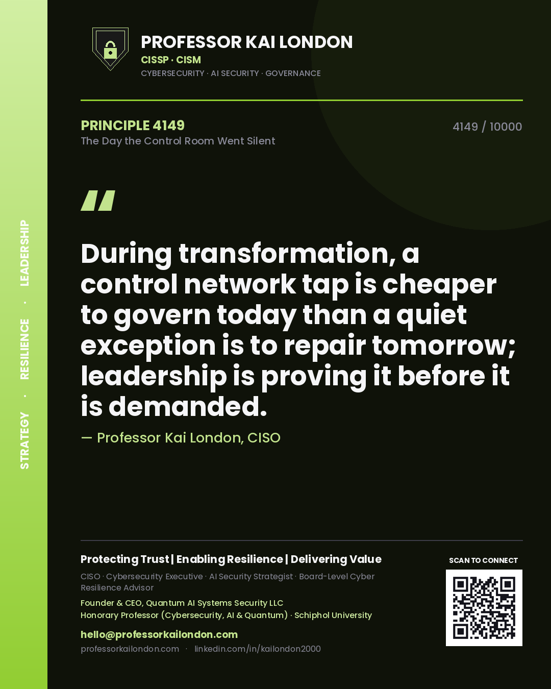 Quote card by Professor Kai London reading 'During transformation, a control network tap is cheaper to govern today than a quiet exception is to repair tomorrow; leadership is proving it before it is demanded.'. From the book The Day the Control Room Went Silent.