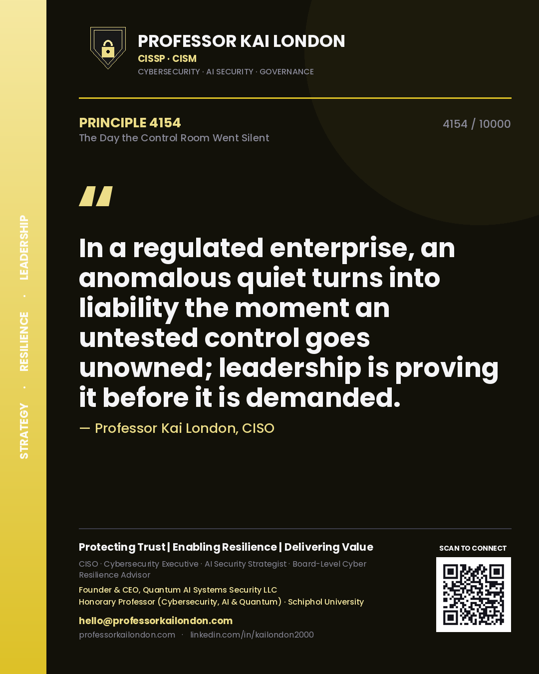 Quote card by Professor Kai London reading 'In a regulated enterprise, an anomalous quiet turns into liability the moment an untested control goes unowned; leadership is proving it before it is demanded.'. From the book The Day the Control Room Went Silent.