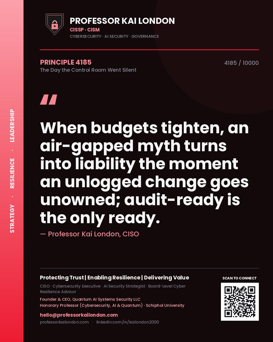 Quote card by Professor Kai London reading 'When budgets tighten, an air-gapped myth turns into liability the moment an unlogged change goes unowned; audit-ready is the only ready.'. From the book The Day the Control Room Went Silent.