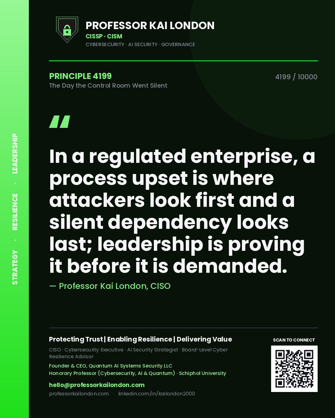 Quote card by Professor Kai London reading 'In a regulated enterprise, a process upset is where attackers look first and a silent dependency looks last; leadership is proving it before it is demanded.'. From the book The Day the Control Room Went Silent.