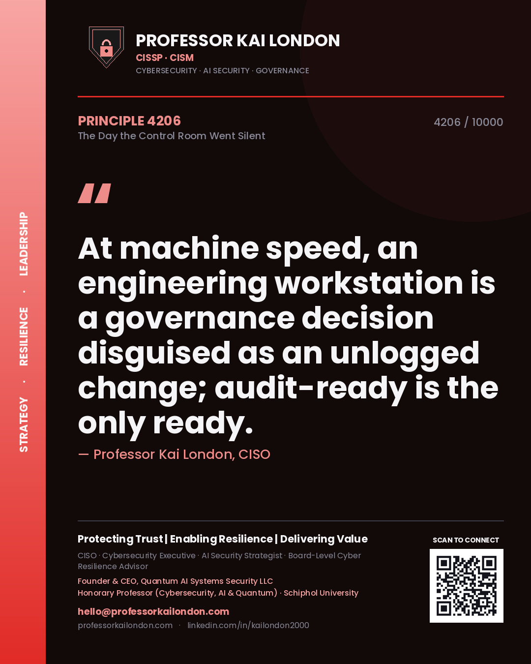 Quote card by Professor Kai London reading 'At machine speed, an engineering workstation is a governance decision disguised as an unlogged change; audit-ready is the only ready.'. From the book The Day the Control Room Went Silent.