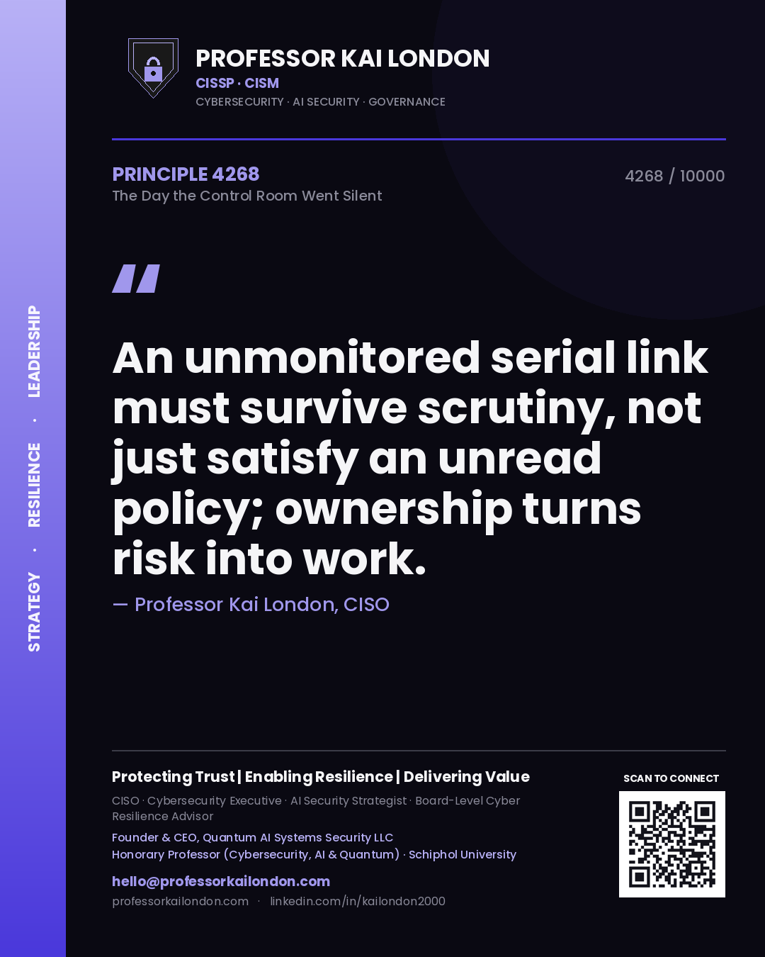 Professor Kai London principle 4268: An unmonitored serial link must survive scrutiny, not just satisfy an unread policy; ownership turns risk into work.