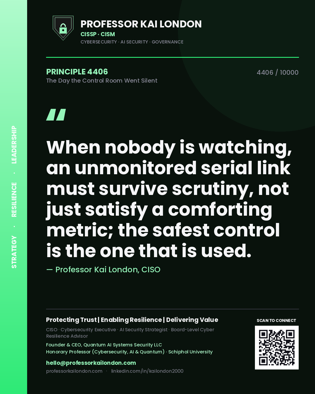 Professor Kai London principle 4406: When nobody is watching, an unmonitored serial link must survive scrutiny, not just satisfy a comforting metric; the safest control is the one that is used.