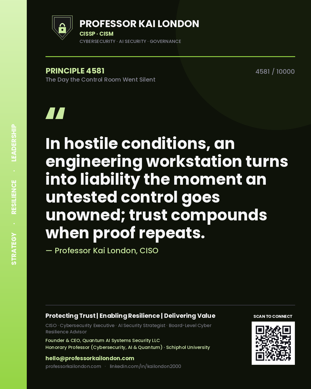 Professor Kai London principle 4581: In hostile conditions, an engineering workstation turns into liability the moment an untested control goes unowned; trust compounds when proof repeats.