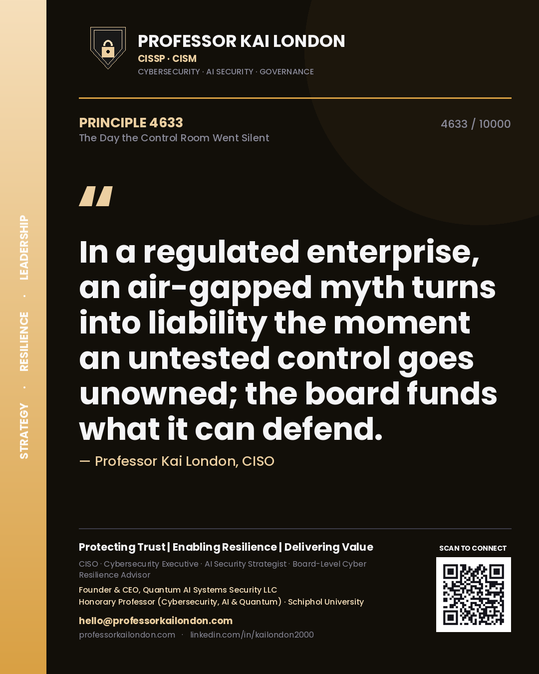 Quote card by Professor Kai London reading 'In a regulated enterprise, an air-gapped myth turns into liability the moment an untested control goes unowned; the board funds what it can defend.'. From the book The Day the Control Room Went Silent.