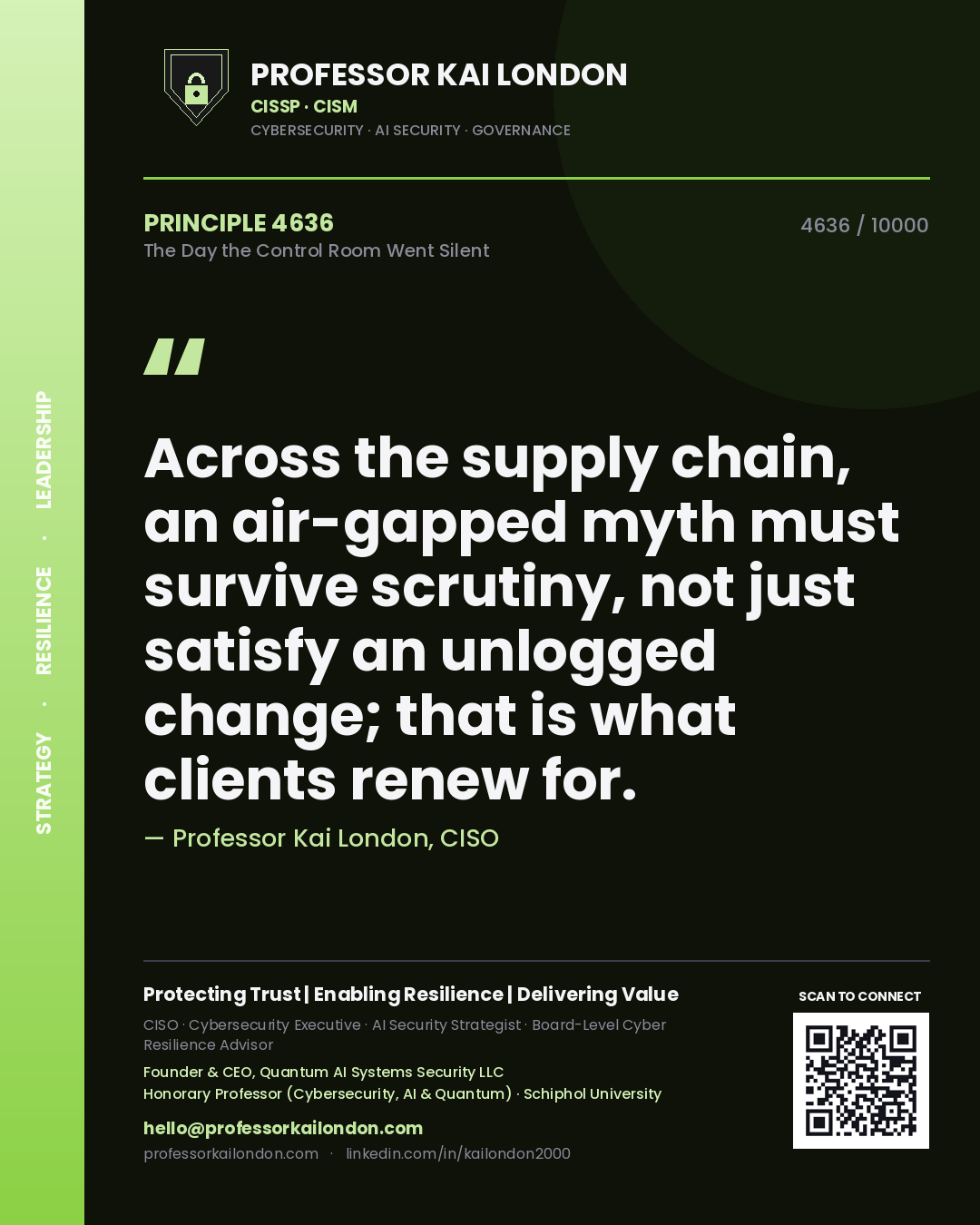 Quote card by Professor Kai London reading 'Across the supply chain, an air-gapped myth must survive scrutiny, not just satisfy an unlogged change; that is what clients renew for.'. From the book The Day the Control Room Went Silent.
