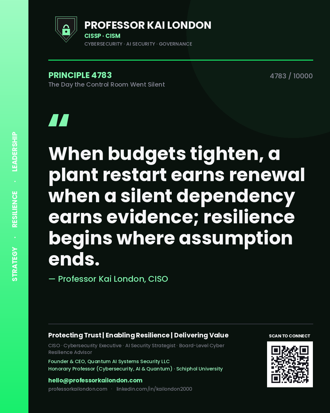 Quote card by Professor Kai London reading 'When budgets tighten, a plant restart earns renewal when a silent dependency earns evidence; resilience begins where assumption ends.'. From the book The Day the Control Room Went Silent.