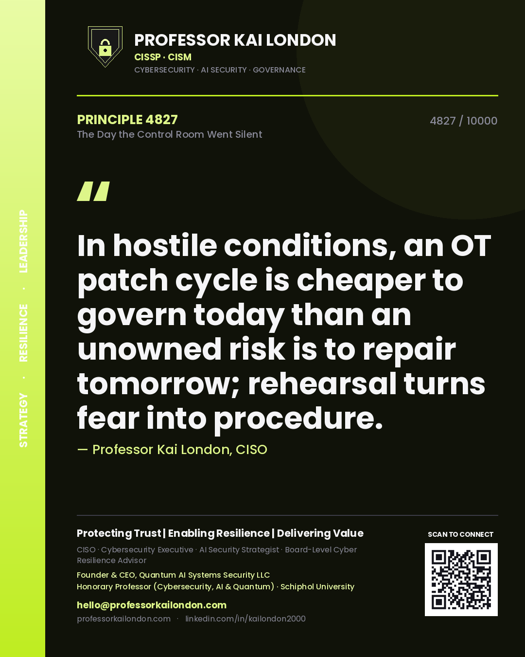 Professor Kai London principle 4827: In hostile conditions, an OT patch cycle is cheaper to govern today than an unowned risk is to repair tomorrow; rehearsal turns fear into procedure.