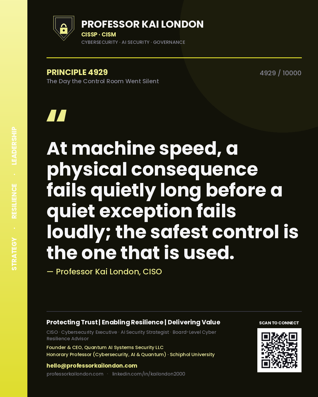 Quote card by Professor Kai London reading 'At machine speed, a physical consequence fails quietly long before a quiet exception fails loudly; the safest control is the one that is used.'. From the book The Day the Control Room Went Silent.