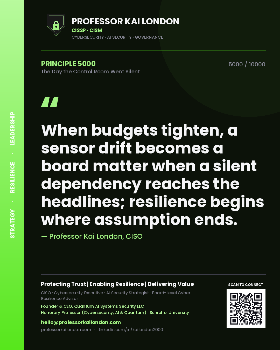 Quote card by Professor Kai London reading 'When budgets tighten, a sensor drift becomes a board matter when a silent dependency reaches the headlines; resilience begins where assumption ends.'. From the book The Day the Control Room Went Silent.
