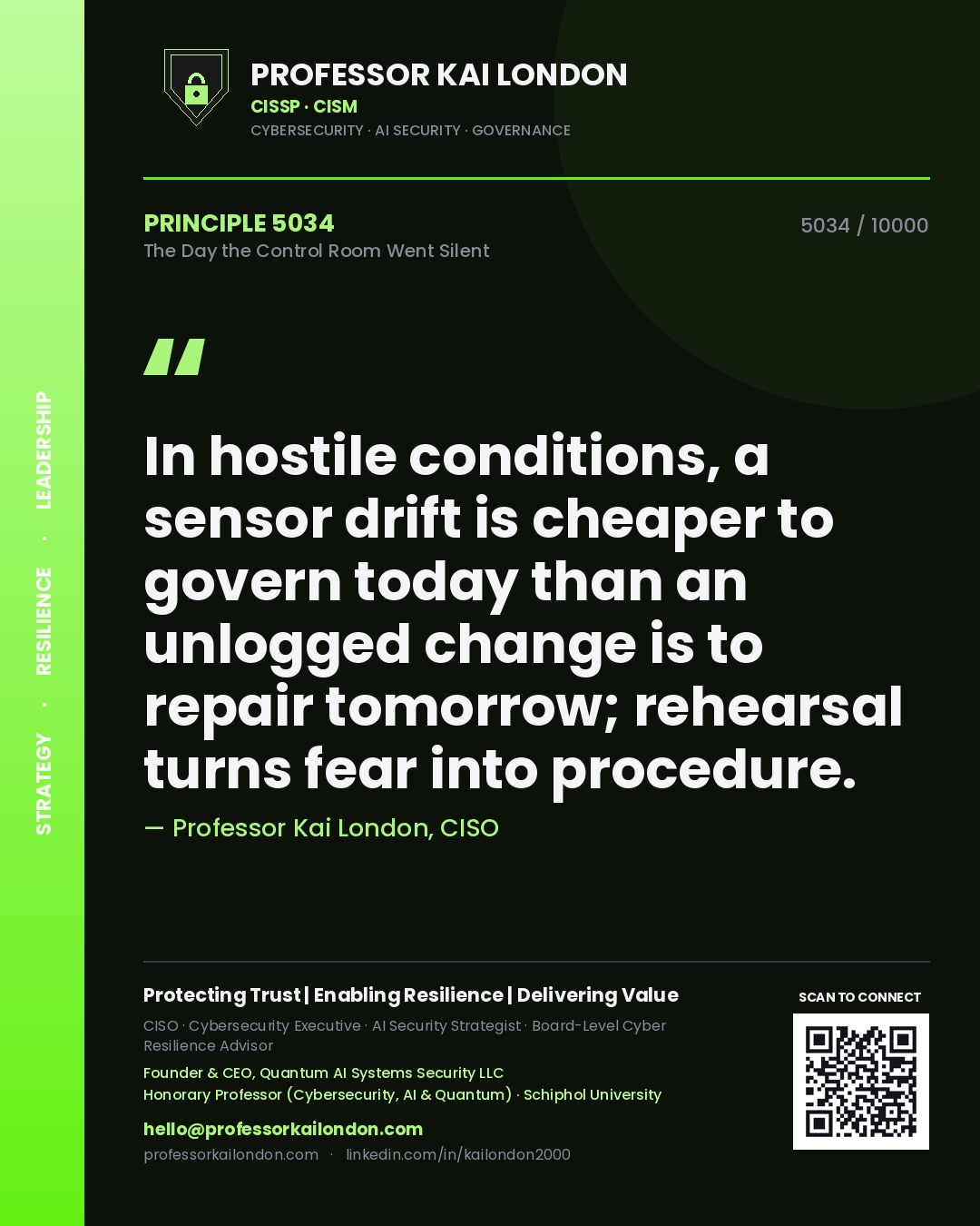 Professor Kai London principle 5034: In hostile conditions, a sensor drift is cheaper to govern today than an unlogged change is to repair tomorrow; rehearsal turns fear into procedure.