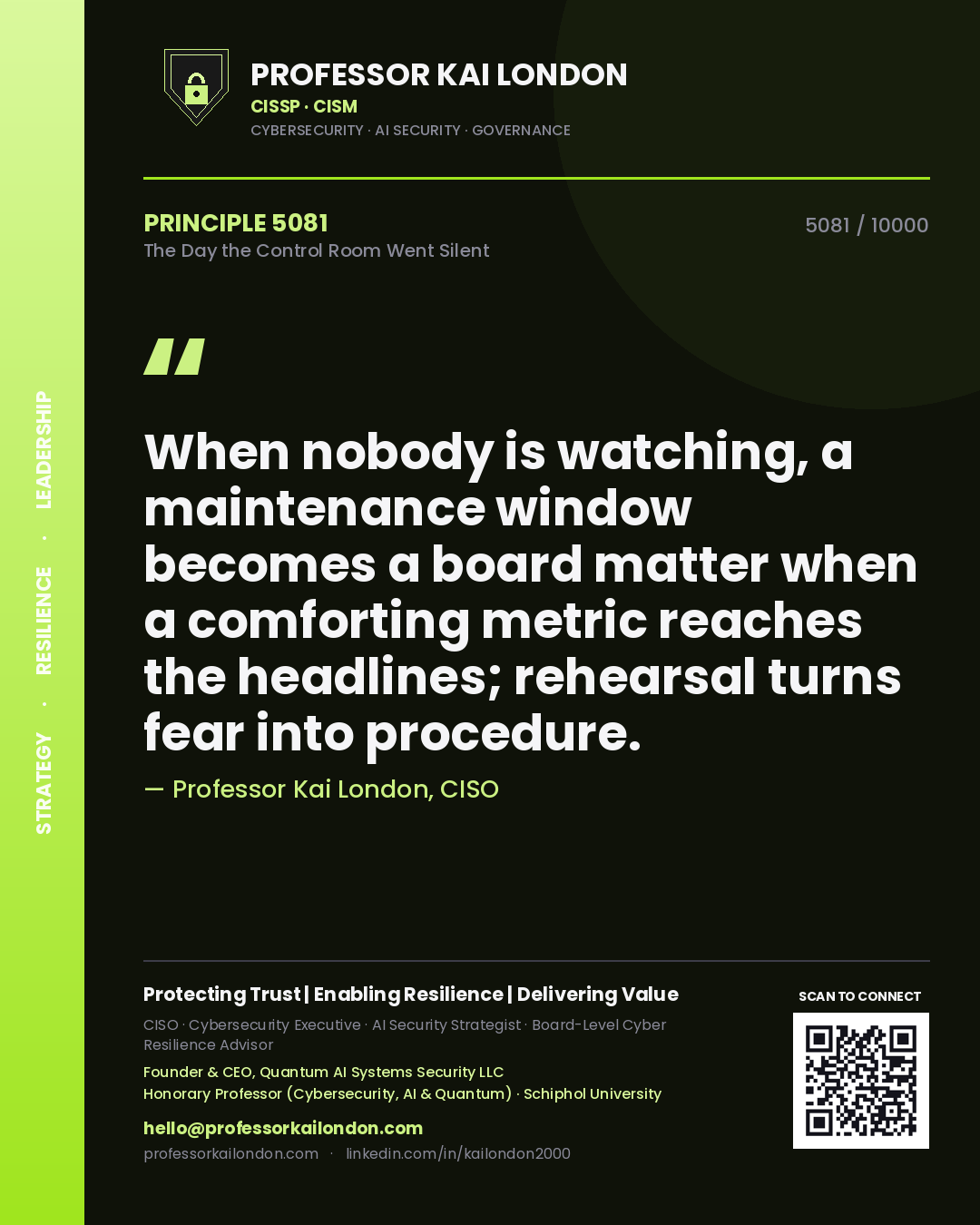 Quote card by Professor Kai London reading 'When nobody is watching, a maintenance window becomes a board matter when a comforting metric reaches the headlines; rehearsal turns fear into procedure.'. From the book The Day the Control Room Went Silent.