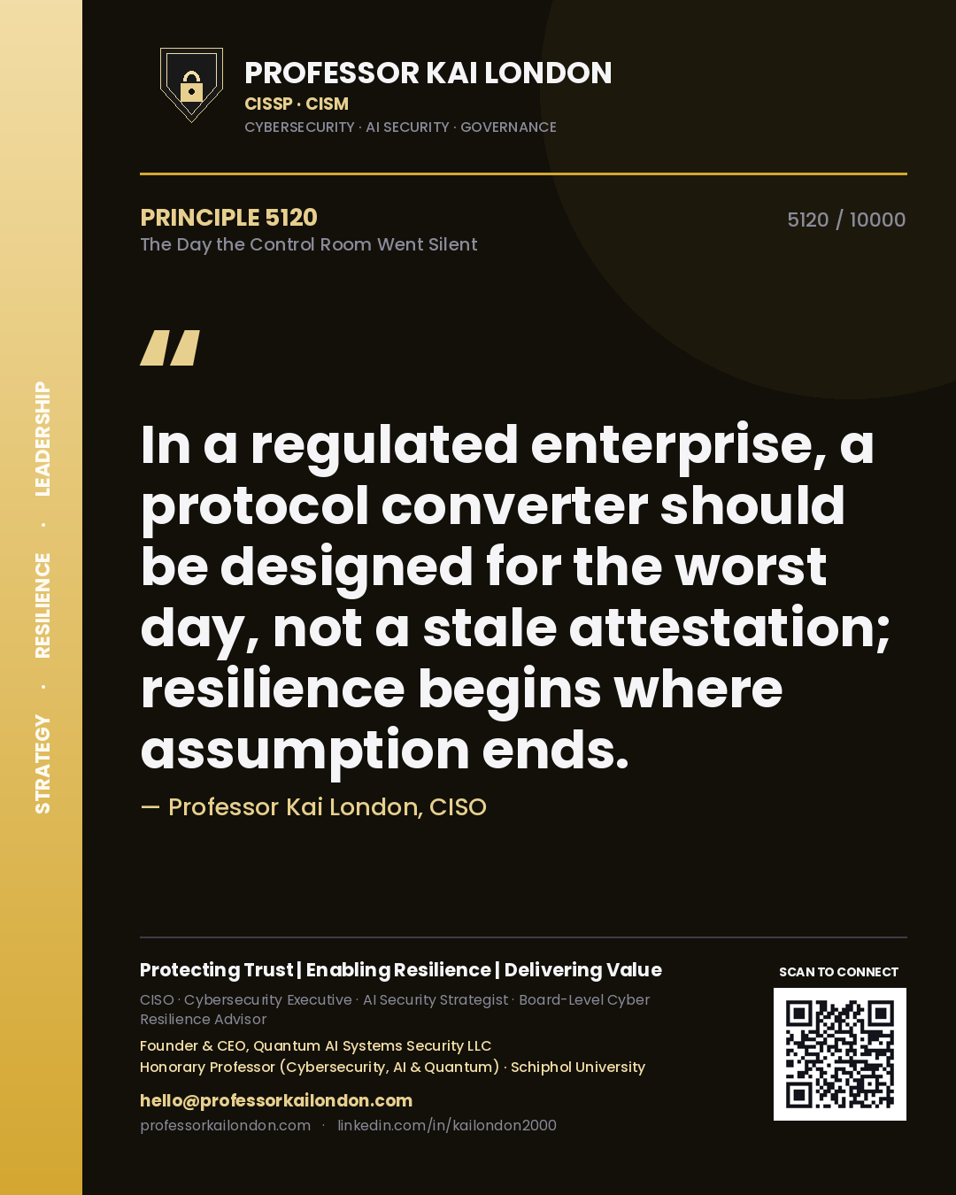 Quote card by Professor Kai London reading 'In a regulated enterprise, a protocol converter should be designed for the worst day, not a stale attestation; resilience begins where assumption ends.'. From the book The Day the Control Room Went Silent.