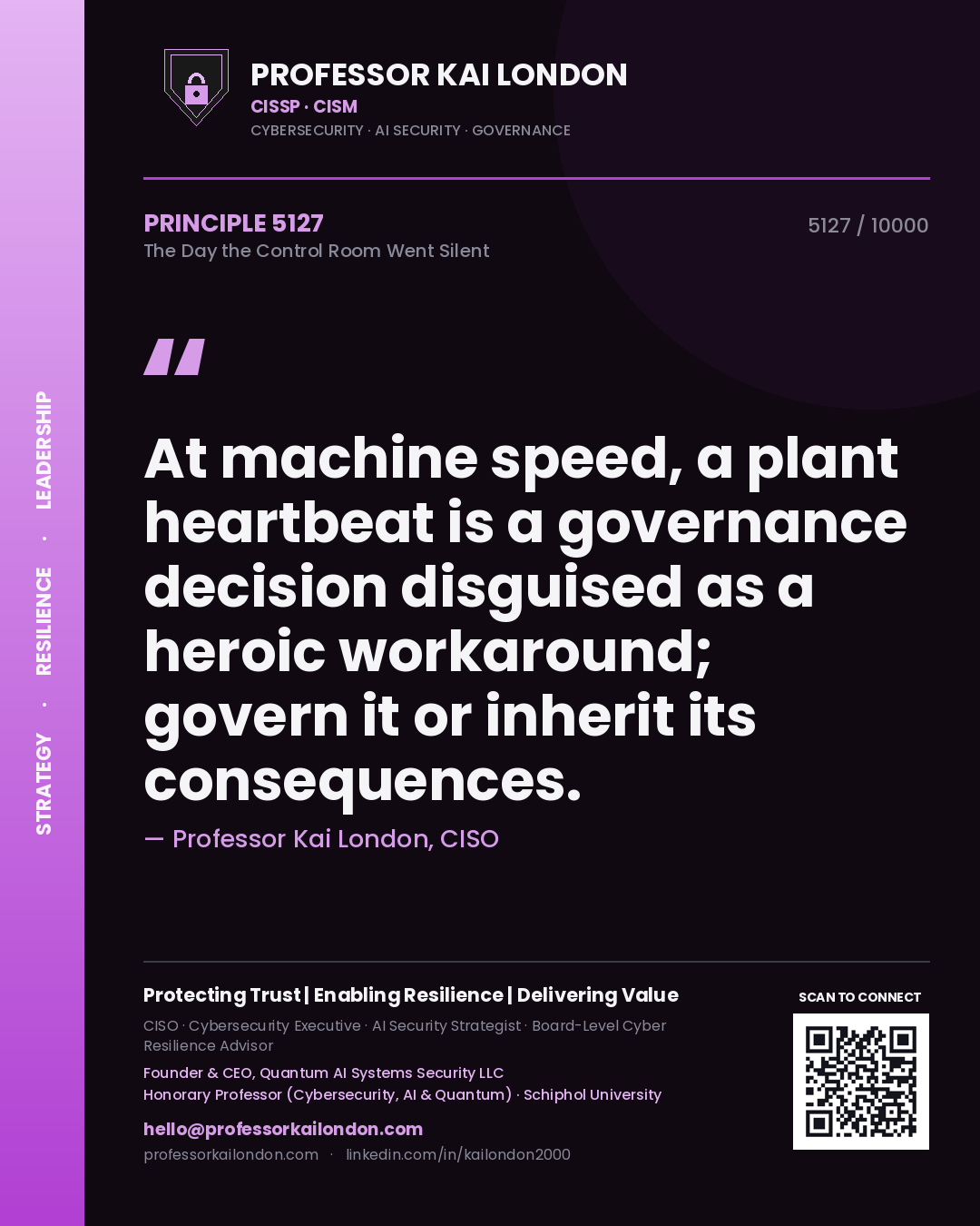 Professor Kai London principle 5127: At machine speed, a plant heartbeat is a governance decision disguised as a heroic workaround; govern it or inherit its consequences.