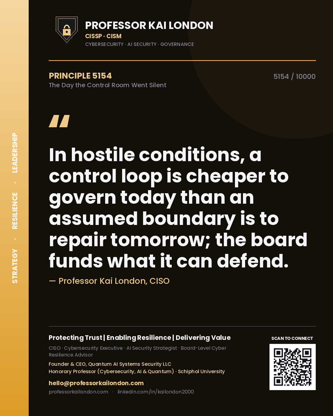 Professor Kai London principle 5154: In hostile conditions, a control loop is cheaper to govern today than an assumed boundary is to repair tomorrow; the board funds what it can defend.