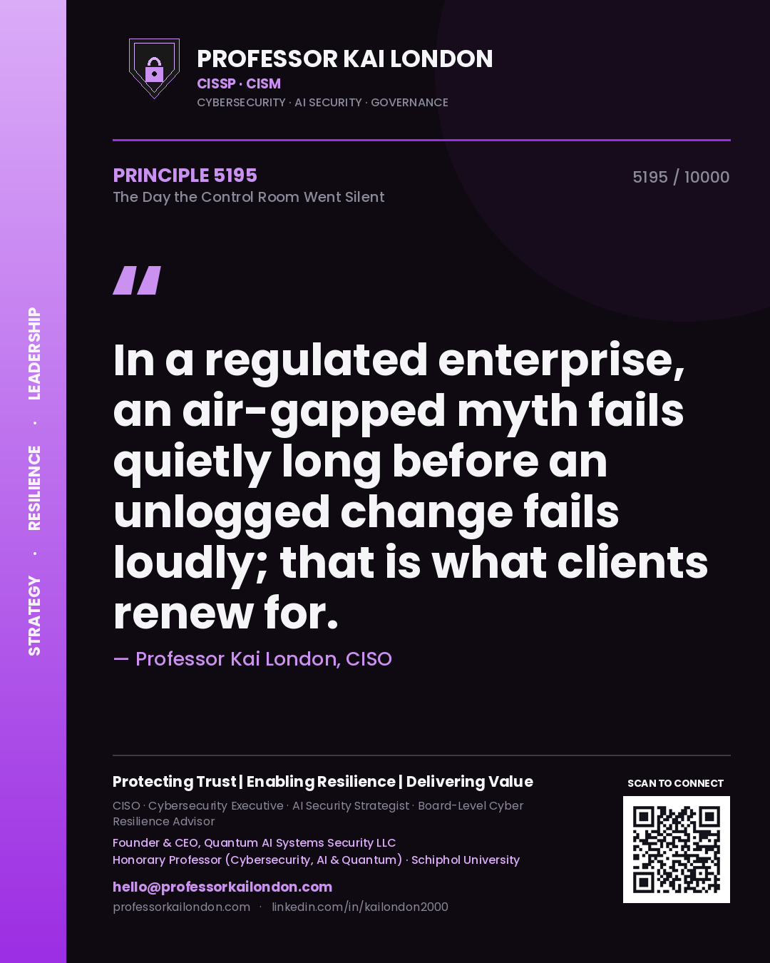 Quote card by Professor Kai London reading 'In a regulated enterprise, an air-gapped myth fails quietly long before an unlogged change fails loudly; that is what clients renew for.'. From the book The Day the Control Room Went Silent.