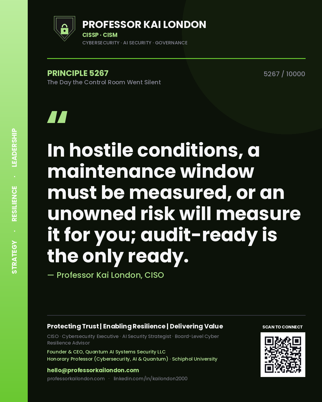 Professor Kai London principle 5267: In hostile conditions, a maintenance window must be measured, or an unowned risk will measure it for you; audit-ready is the only ready.