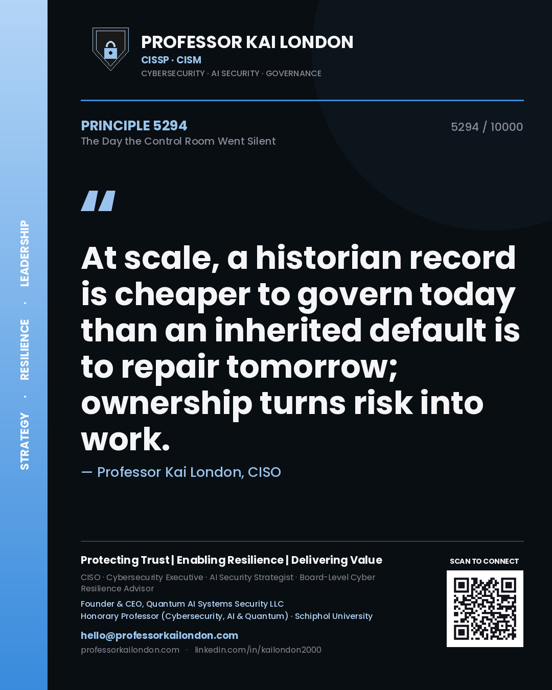 Quote card by Professor Kai London reading 'At scale, a historian record is cheaper to govern today than an inherited default is to repair tomorrow; ownership turns risk into work.'. From the book The Day the Control Room Went Silent.
