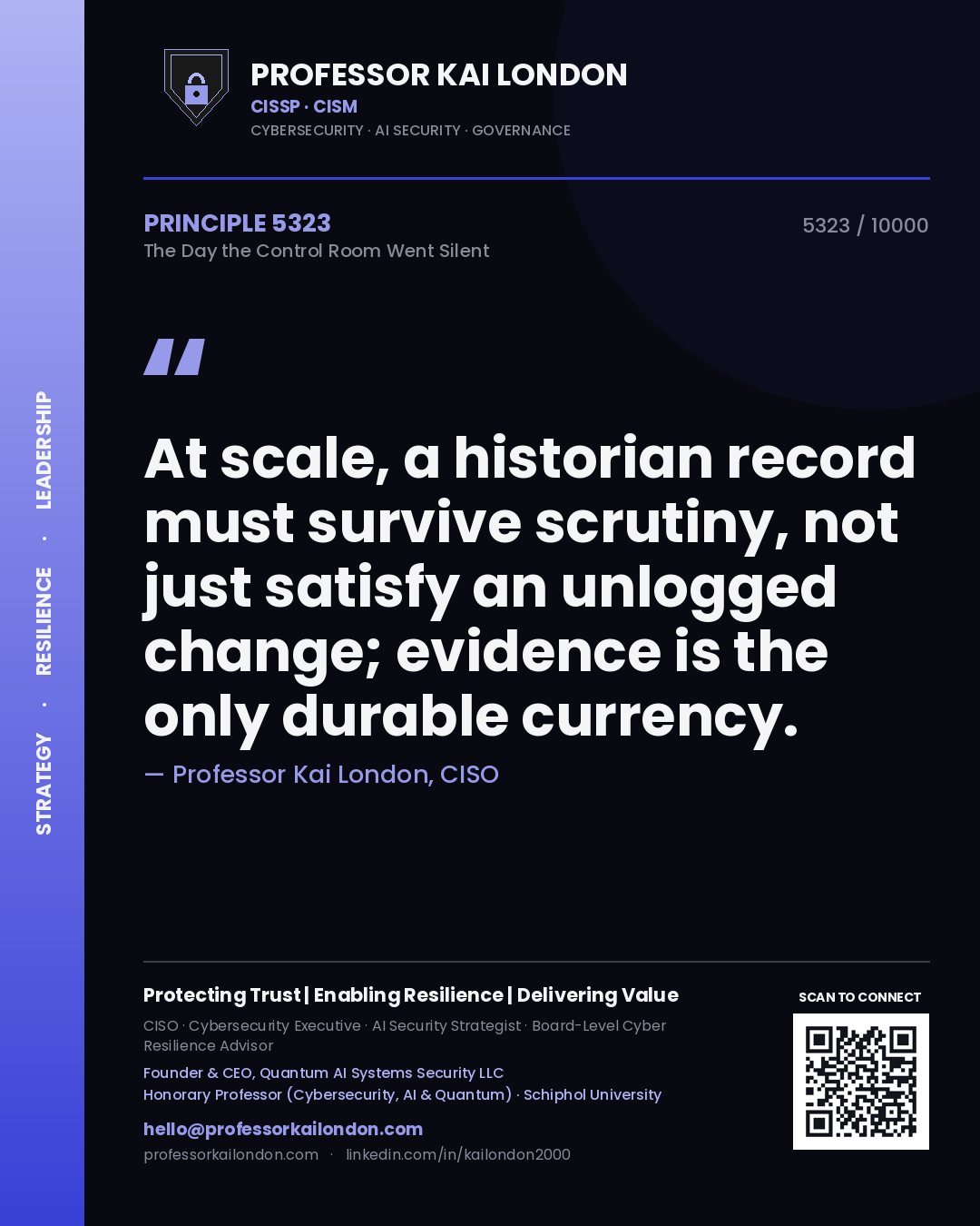 Quote card by Professor Kai London reading 'At scale, a historian record must survive scrutiny, not just satisfy an unlogged change; evidence is the only durable currency.'. From the book The Day the Control Room Went Silent.