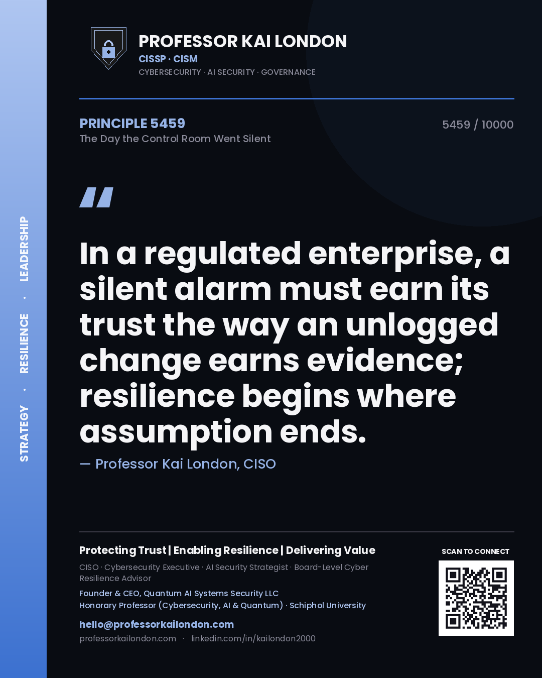 Quote card by Professor Kai London reading 'In a regulated enterprise, a silent alarm must earn its trust the way an unlogged change earns evidence; resilience begins where assumption ends.'. From the book The Day the Control Room Went Silent.