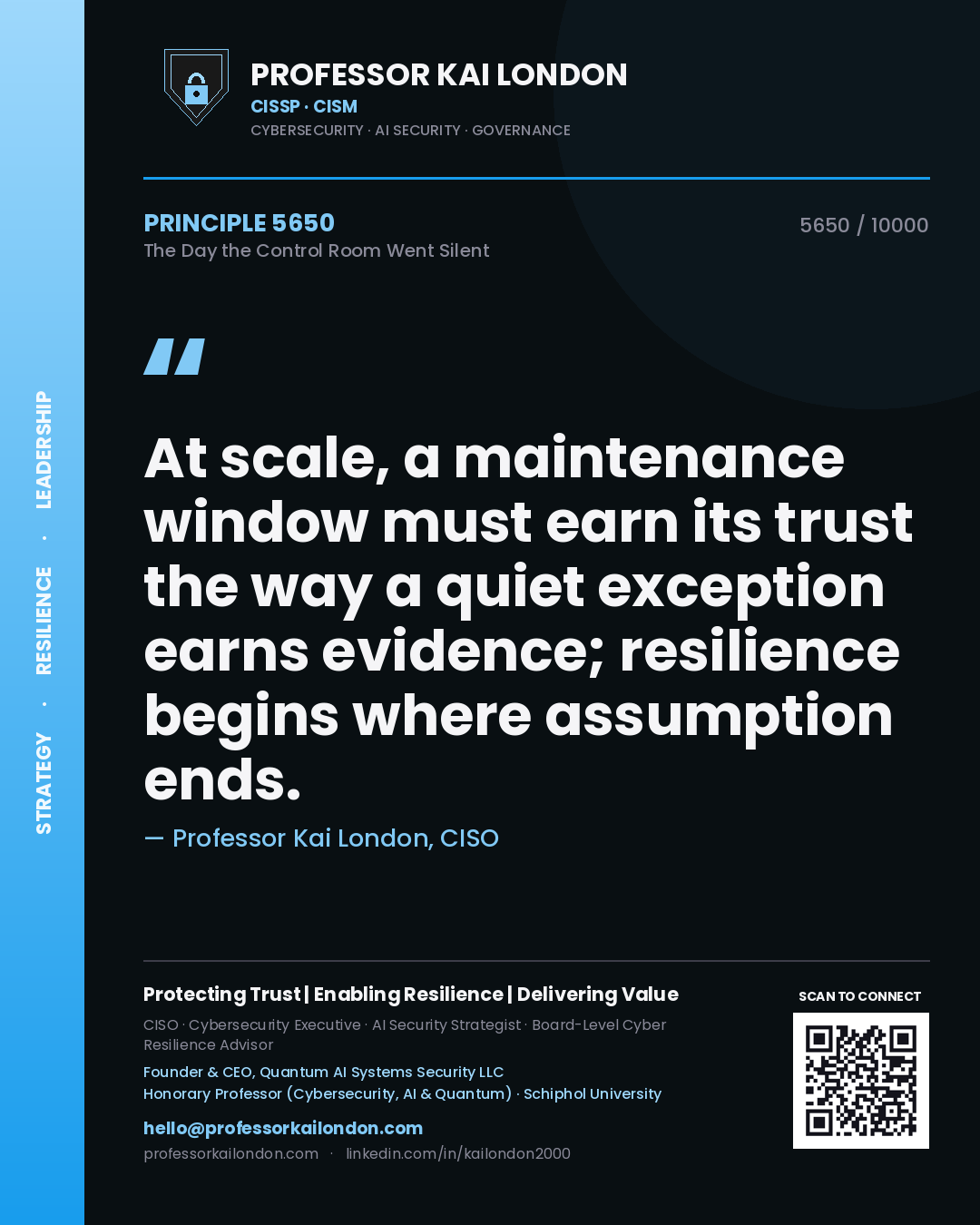 Quote card by Professor Kai London reading 'At scale, a maintenance window must earn its trust the way a quiet exception earns evidence; resilience begins where assumption ends.'. From the book The Day the Control Room Went Silent.
