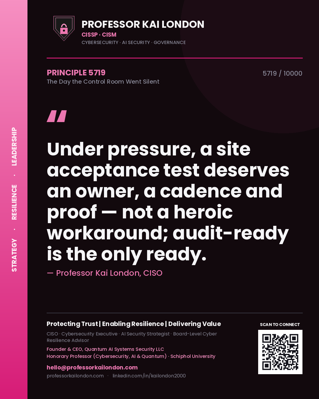Professor Kai London principle 5719: Under pressure, a site acceptance test deserves an owner, a cadence and proof — not a heroic workaround; audit-ready is the only ready.