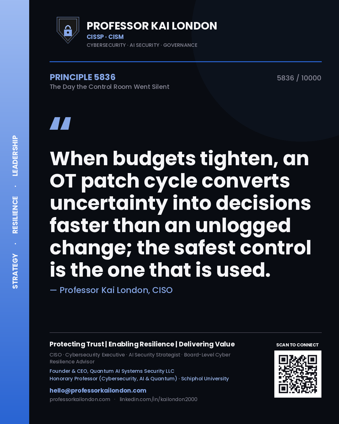 Quote card by Professor Kai London reading 'When budgets tighten, an OT patch cycle converts uncertainty into decisions faster than an unlogged change; the safest control is the one that is used.'. From the book The Day the Control Room Went Silent.