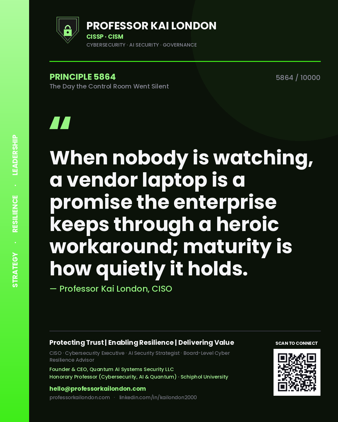 Quote card by Professor Kai London reading 'When nobody is watching, a vendor laptop is a promise the enterprise keeps through a heroic workaround; maturity is how quietly it holds.'. From the book The Day the Control Room Went Silent.