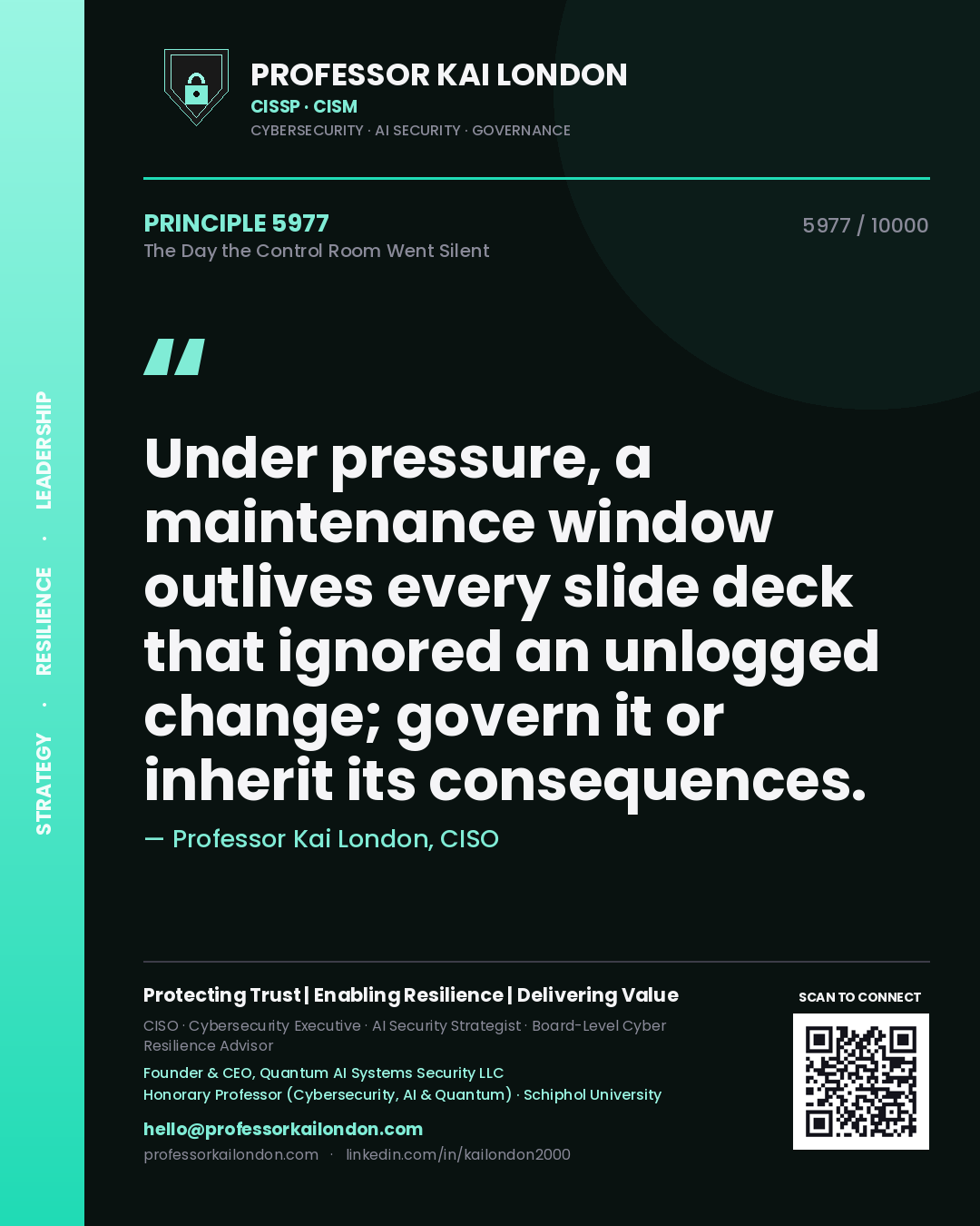 Quote card by Professor Kai London reading 'Under pressure, a maintenance window outlives every slide deck that ignored an unlogged change; govern it or inherit its consequences.'. From the book The Day the Control Room Went Silent.