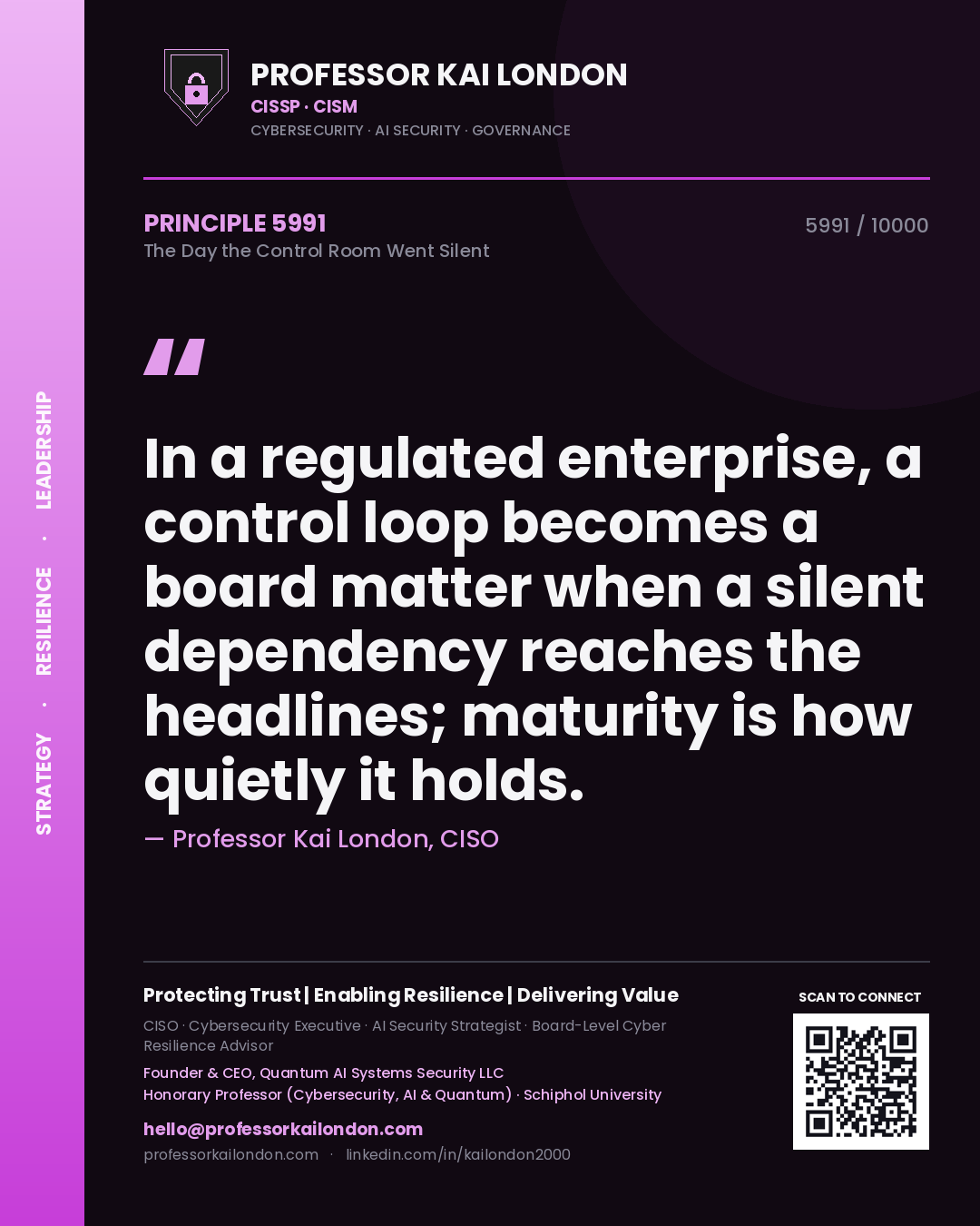 Quote card by Professor Kai London reading 'In a regulated enterprise, a control loop becomes a board matter when a silent dependency reaches the headlines; maturity is how quietly it holds.'. From the book The Day the Control Room Went Silent.