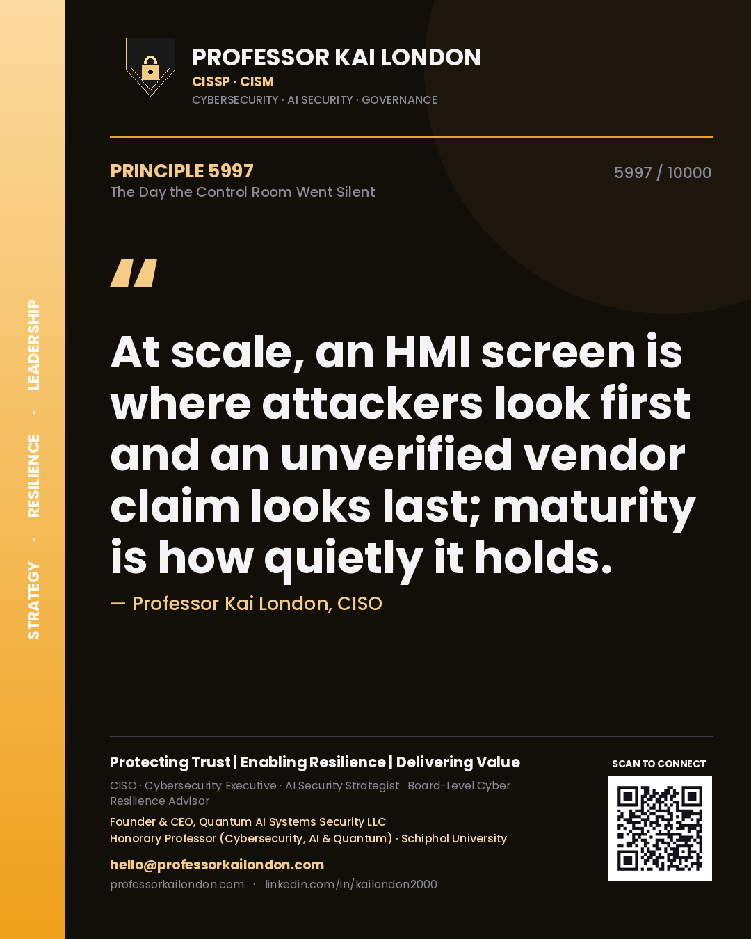 Quote card by Professor Kai London reading 'At scale, an HMI screen is where attackers look first and an unverified vendor claim looks last; maturity is how quietly it holds.'. From the book The Day the Control Room Went Silent.