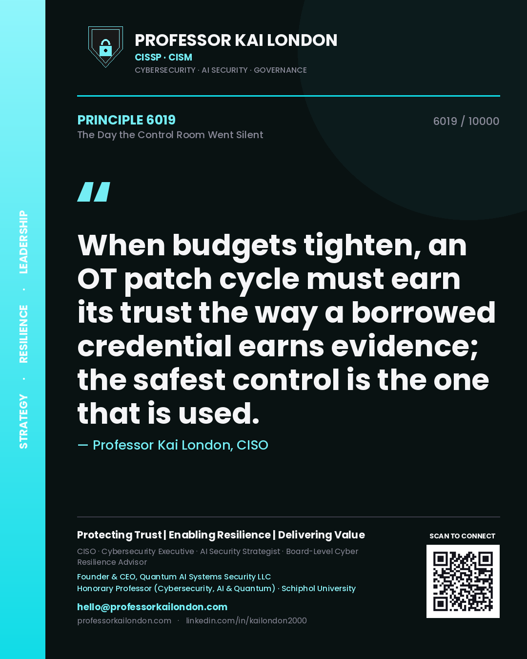 Quote card by Professor Kai London reading 'When budgets tighten, an OT patch cycle must earn its trust the way a borrowed credential earns evidence; the safest control is the one that is used.'. From the book The Day the Control Room Went Silent.