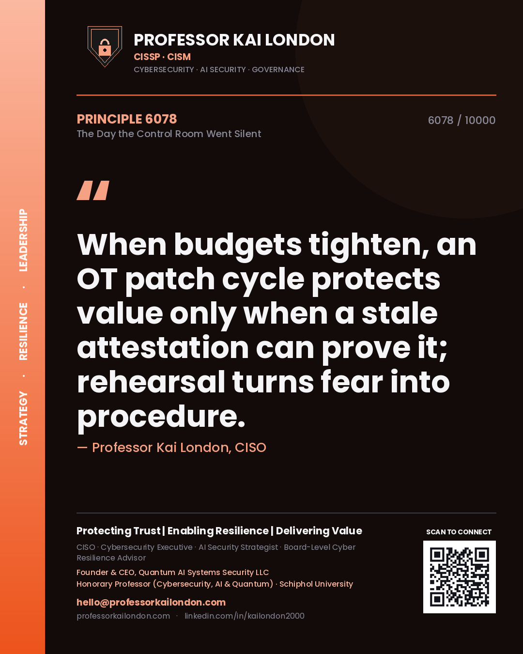 Quote card by Professor Kai London reading 'When budgets tighten, an OT patch cycle protects value only when a stale attestation can prove it; rehearsal turns fear into procedure.'. From the book The Day the Control Room Went Silent.