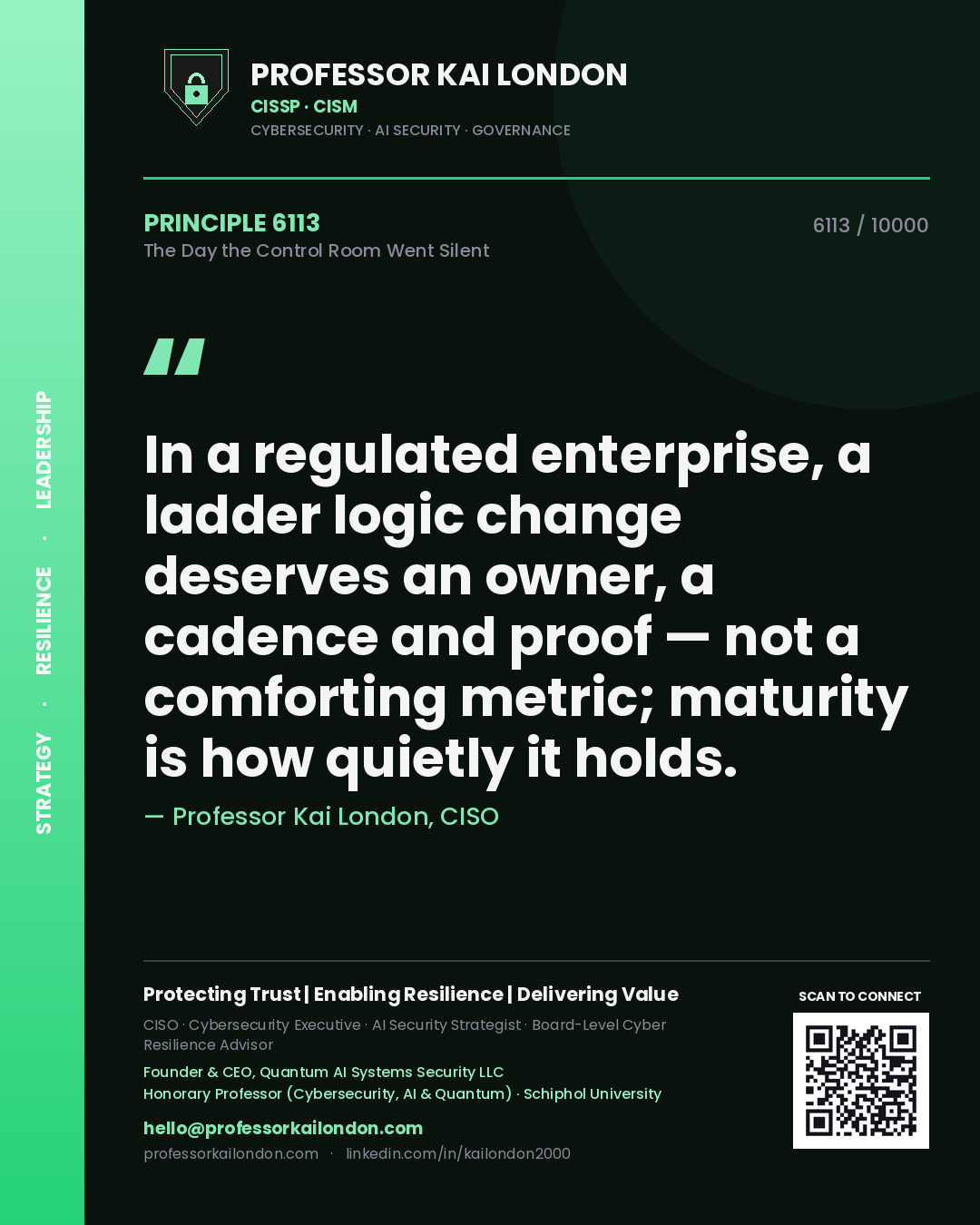 Quote card by Professor Kai London reading 'In a regulated enterprise, a ladder logic change deserves an owner, a cadence and proof — not a comforting metric; maturity is how quietly it holds.'. From the book The Day the Control Room Went Silent.