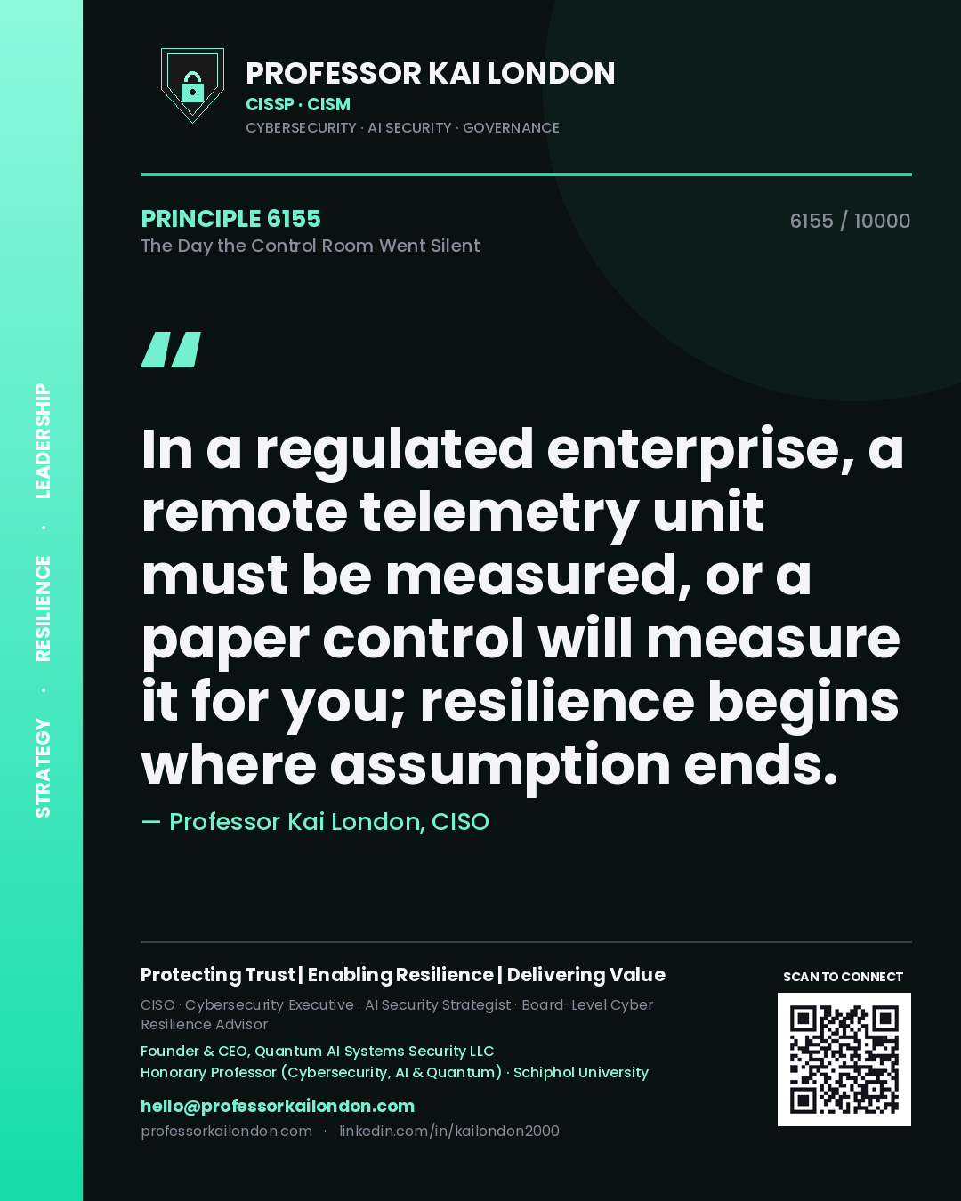 Quote card by Professor Kai London reading 'In a regulated enterprise, a remote telemetry unit must be measured, or a paper control will measure it for you; resilience begins where assumption ends.'. From the book The Day the Control Room Went Silent.