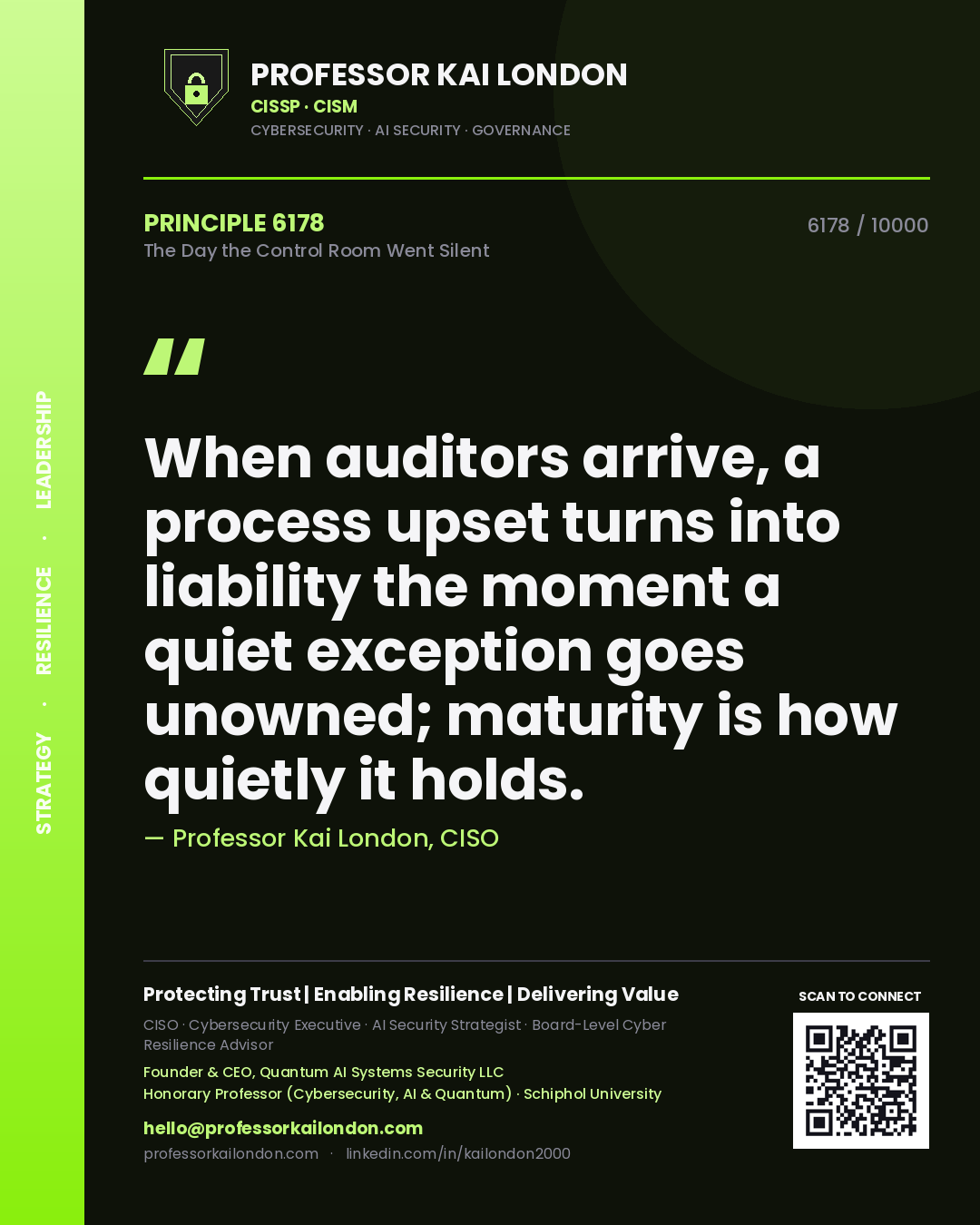 Quote card by Professor Kai London reading 'When auditors arrive, a process upset turns into liability the moment a quiet exception goes unowned; maturity is how quietly it holds.'. From the book The Day the Control Room Went Silent.
