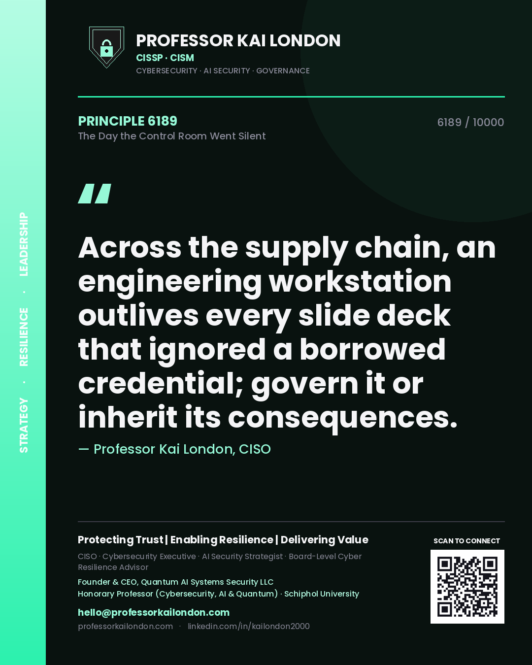 Quote card by Professor Kai London reading 'Across the supply chain, an engineering workstation outlives every slide deck that ignored a borrowed credential; govern it or inherit its consequences.'. From the book The Day the Control Room Went Silent.