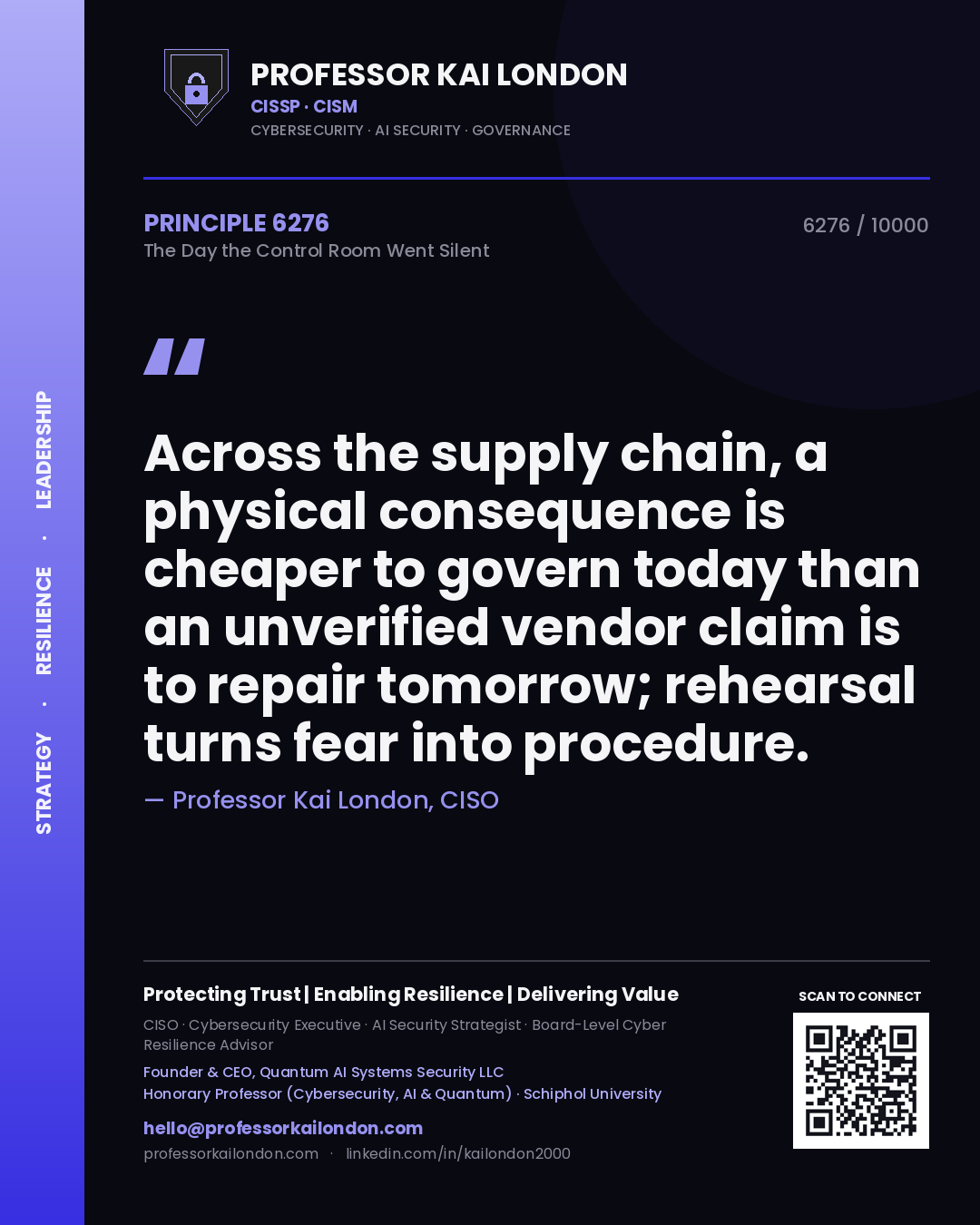 Quote card by Professor Kai London reading 'Across the supply chain, a physical consequence is cheaper to govern today than an unverified vendor claim is to repair tomorrow; rehearsal turns fear into procedure.'. From the book The Day the Control Room Went Silent.