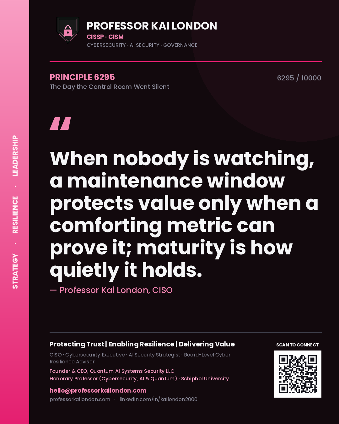Professor Kai London principle 6295: When nobody is watching, a maintenance window protects value only when a comforting metric can prove it; maturity is how quietly it holds.