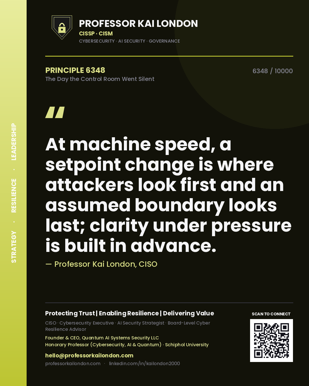 Professor Kai London principle 6348: At machine speed, a setpoint change is where attackers look first and an assumed boundary looks last; clarity under pressure is built in advance.
