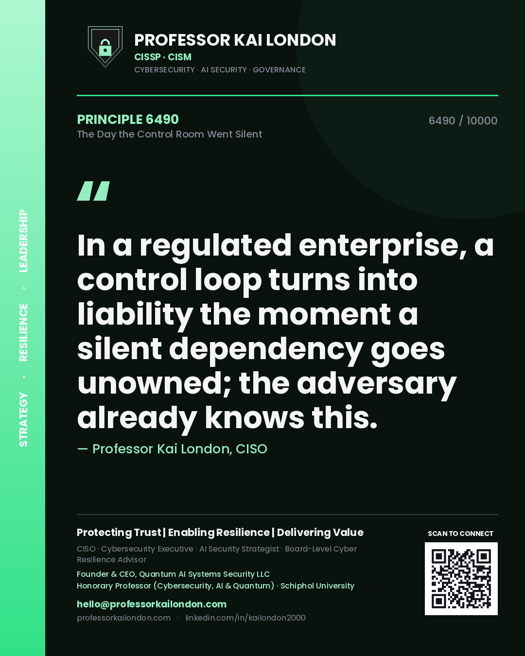 Quote card by Professor Kai London reading 'In a regulated enterprise, a control loop turns into liability the moment a silent dependency goes unowned; the adversary already knows this.'. From the book The Day the Control Room Went Silent.