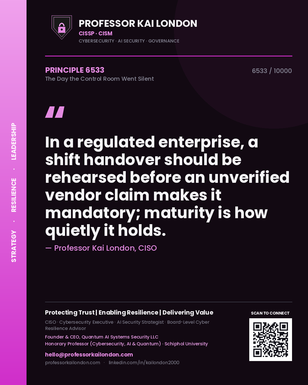 Quote card by Professor Kai London reading 'In a regulated enterprise, a shift handover should be rehearsed before an unverified vendor claim makes it mandatory; maturity is how quietly it holds.'. From the book The Day the Control Room Went Silent.